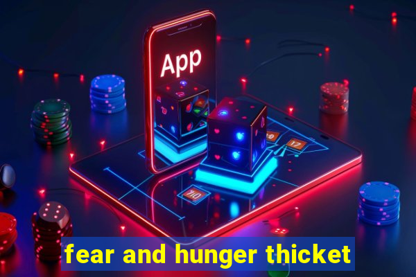 fear and hunger thicket